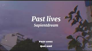 [vietsub + lyrics] Past lives - Sapientdream