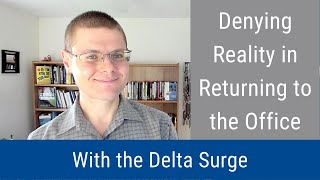 #51: Denying Reality in Returning to the Office With the Delta Surge