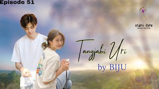 TANGJABI URI(Episode 51) //BIJU//RINDA