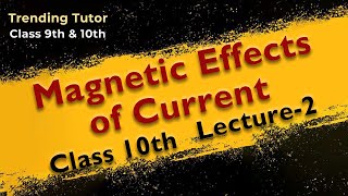 MAGNETIC EFFECTS OF CURRENT LECTURE 2 | Science class 10th  #trendingtutor