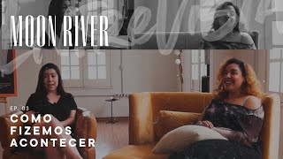 FAZENDO ACONTECER I EP 3 Minisserie Por trás das câmeras II Filme MOONRIVER, Agrupa Cultura