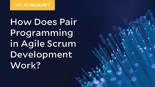 MicroNugget: How Does Pair Programming in Agile Scrum Development Work?