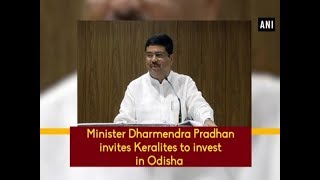 Minister Dharmendra Pradhan invites Keralites to invest in Odisha - #Odisha News