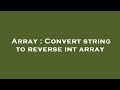 Array : Convert string to reverse int array