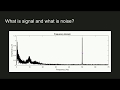 What is signal and what is noise?