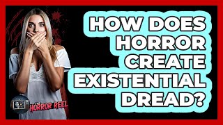 How Does Horror Create Existential Dread? - The Horror Reel