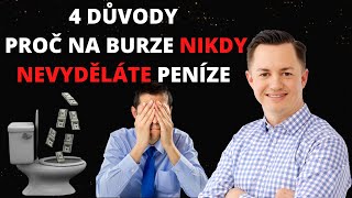 4 DŮVODY PŘOČ NA BURZE NIKDY NEVYDĚLÁTE PENÍZE