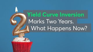 Yield Curve Inversion Marks Two Years. What Happens Now?