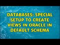 Databases: special setup to create views in Oracle in default schema