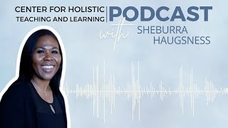 Teaching to the Self: Spirituality in the Classroom w/ Sheburra Haugsness | HTL-Podcast