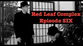 Red Leaf Complex: Episode SIX: \