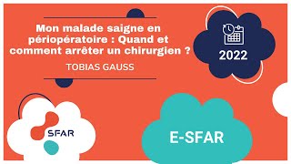 Mon malade saigne en périopératoire : Quand et comment arrêter un chirurgien ? -T.GAUSS - e SFAR 22