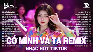 Có Mình Và Ta Remix | BXH Nhạc Trẻ Remix Hay Nhất 2025 | Top 15 Bản EDM TikTok Hot Trend