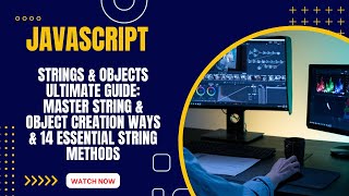 JavaScript Strings & Objects: Master String & object Creation Ways & 14 Essential String Methods