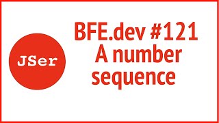 BFE.dev#121. A number sequence | JSer - Front End Interview questions
