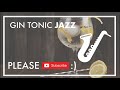 Gin Jazz - Mellow Music for Cocktail Party - The Best Soft Jazz for Dinner and Cocktails