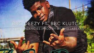 BBC Deezy - B*tch Tendicies Feat. BBC Klutch (Prod.By:WildYellaBeatz)