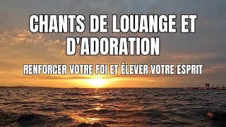 Élévation Divine : Chants de Louange et d'Adoration pour Renforcer Votre Foi