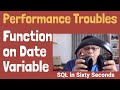 Performance Troubles - Function on Date Variable - SQL in Sixty Seconds 192