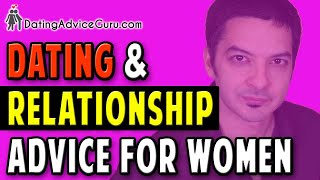 Dating Relationship Advice For Women - 14 Tips To Ge Him Addicted To You