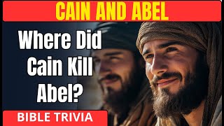 CAIN AND ABEL BIBLE QUIZ: 15 Tough Questions That Will Test Even Bible Scholars! | Bible Quiz Master