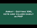 Array : Getting XML keys and values easily in PHP