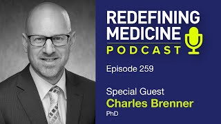 Redefining Medicine with special guest Charles Brenner, PhD