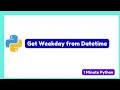 How to Get Weekday from DateTime in Python