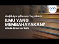 Ilmu Yang Membahayakan? | Ustadz Ammi Nur Baits,. ST, BA.