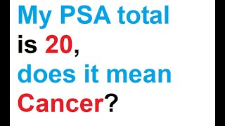 My PSA Total is 20, Does it Mean Cancer?