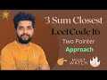 3 sum Closest Leetcode | LeetCode 3Sum Closest | Two Pointer Approach | Leetcode Problem