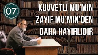 ALİ KÜÇÜK - 07 - KUVVETLİ MÜ'MİN ZAYIF MÜ'MİN'DEN DAHA HAYIRLIDIR