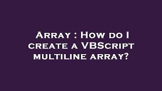 Array : How do I create a VBScript multiline array?