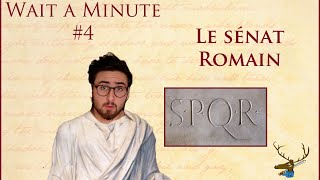 WAIT A MINUTE #4 - Le Sénat Romain