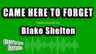 Blake Shelton - Came Here To Forget (Karaoke Version)