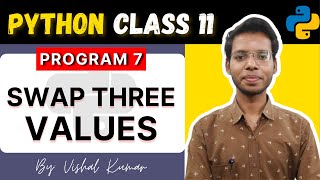 Swap three Values in Python | Python for Class 11 | Program 7 | Vishal Kumar | in Hindi