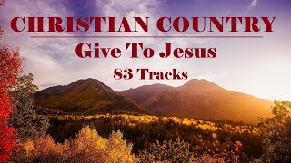 Soothing Christian Country Songs - GIVE TO JESUS - Lifebreakthrough
