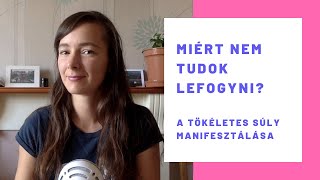 Miért nem tudok lefogyni? - A tökéletes súly manifesztálása (Tudatos Teremtés, Vonzás Törvénye)