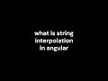 17_what is string interpolation in angular