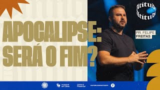 Apocalipse: Será o fim? | Pr. Felipe Freitas