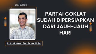 Ir. H. Marwan Batubara, M.Sc. || Partai Coklat Sudah Dipersiapkan dari Jauh-jauh Hari