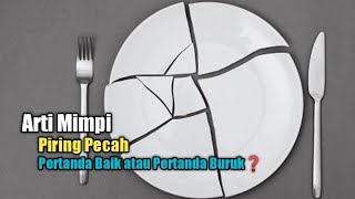 Arti Mimpi Piring Pecah, Pertanda Baik atau Pertanda Buruk?