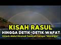 Kisah Nabi Muhammad SAW Hingga Wafat | Ustadz Abdul Somad Menangis Saat Ceramah