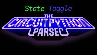 John Park's CircuitPython Parsec: State Toggle #adafruit #circuitpython