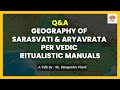 Q&A: Geography of Sarasvati & Aryavrata  in The Epoch of Vedic Ritualistic Manuals