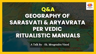 Q&A: Geography of Sarasvati & Aryavrata  in The Epoch of Vedic Ritualistic Manuals