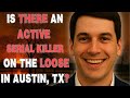 who is the ACTIVE Serial Killer Stalking Austin, Texas?