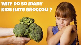 Why Do So Many Kids Hate Broccoli ?