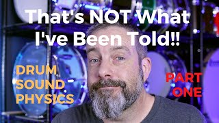 That's Not What I've Been Told! Drum Sound Physics, Part ONE