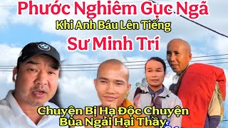 Cực Nóng.. Phước Nghiêm Gục Ngã Khi A Báu Lên Tiếng Chuyện Hạ Độc Chuyện Sư Minh Trí Và Bùa Ngải